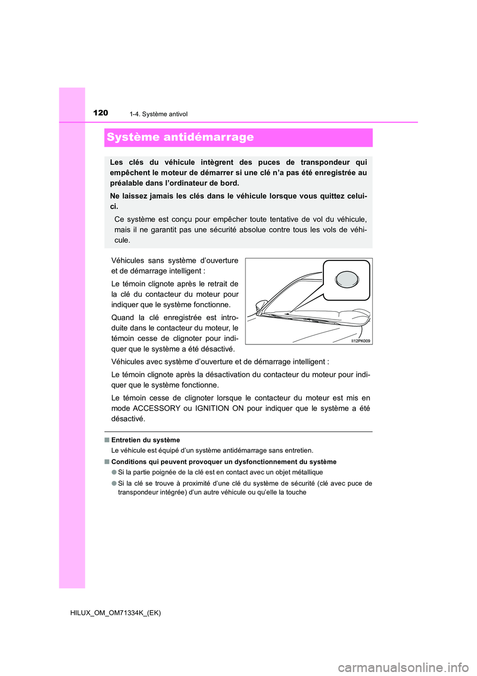 TOYOTA HILUX 2022  Manuel du propriétaire (in French) 1201-4. Système antivol
HILUX_OM_OM71334K_(EK)
Système antidémarrage
Véhicules sans système d’ouverture 
et de démarrage intelligent : 
Le témoin clignote après le retrait de 
la clé du con