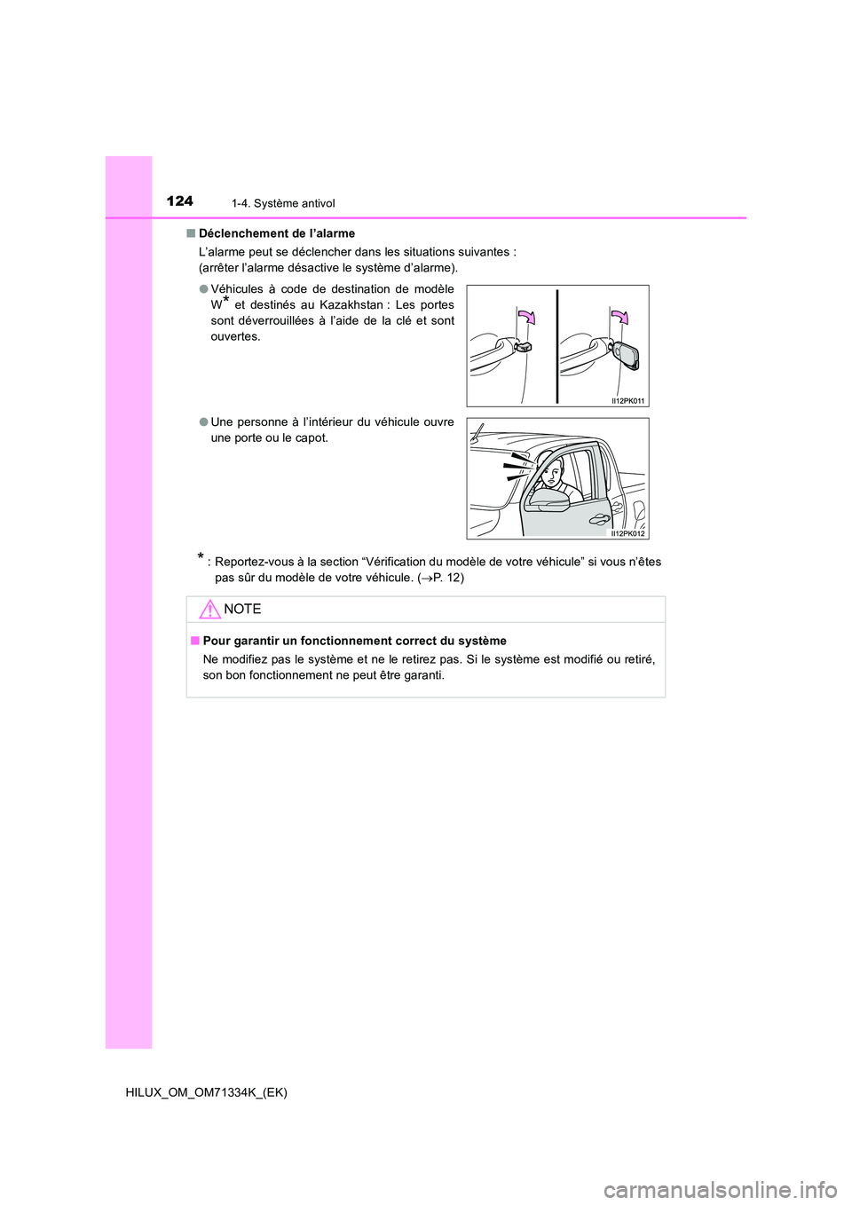 TOYOTA HILUX 2022  Manuel du propriétaire (in French) 1241-4. Système antivol
HILUX_OM_OM71334K_(EK) 
�Q Déclenchement de l’alarme 
L’alarme peut se déclencher dans les situations suivantes :  
(arrêter l’alarme désactive le système d’alarm