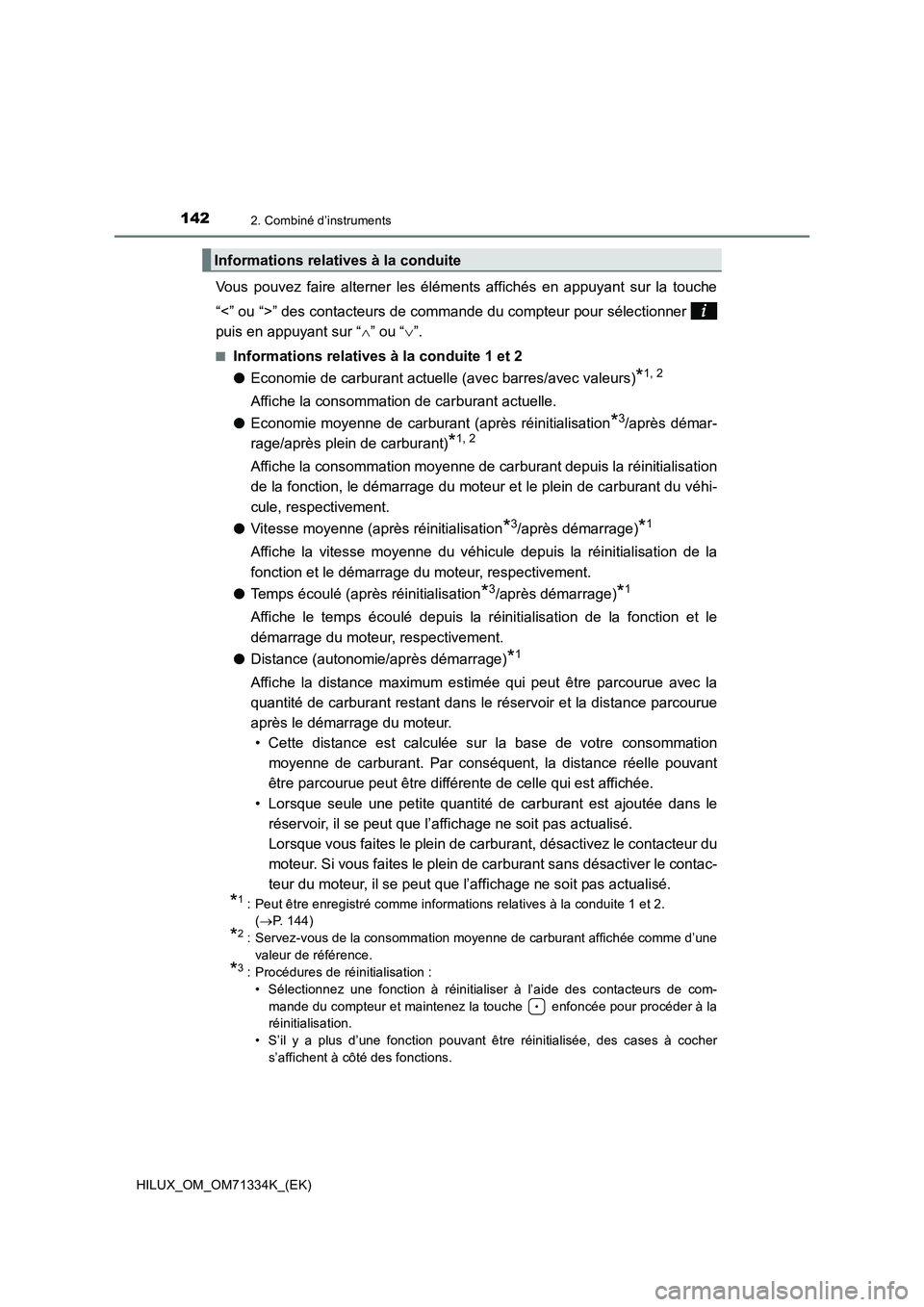 TOYOTA HILUX 2022  Manuel du propriétaire (in French) 1422. Combiné d’instruments
HILUX_OM_OM71334K_(EK)
Vous pouvez faire alterner les éléments affichés en appuyant sur la touche
“<” ou “>” des contacteurs de commande du compteur pour sél