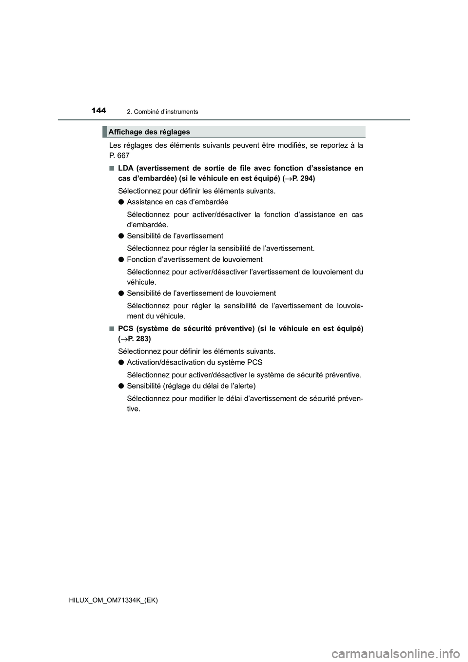 TOYOTA HILUX 2022  Manuel du propriétaire (in French) 1442. Combiné d’instruments
HILUX_OM_OM71334K_(EK)
Les réglages des éléments suivants peuvent être modifiés, se reportez à la
P. 667
�QLDA (avertissement de sortie de file avec fonction d’a