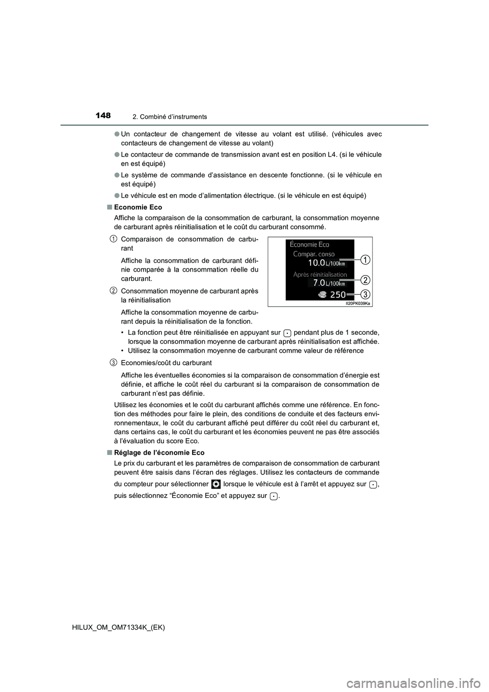 TOYOTA HILUX 2022  Manuel du propriétaire (in French) 1482. Combiné d’instruments
HILUX_OM_OM71334K_(EK)�OUn contacteur de changement de vitesse au volant est utilisé. (véhicules avec
contacteurs de changement de vitesse au volant)
�OLe contacteur d