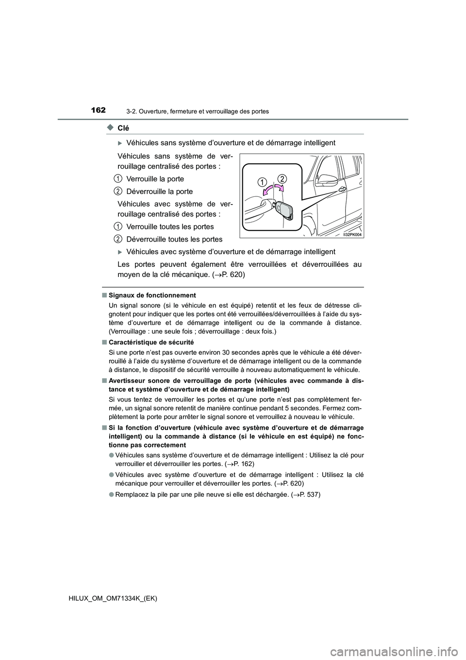 TOYOTA HILUX 2022  Manuel du propriétaire (in French) 1623-2. Ouverture, fermeture et verrouillage des portes
HILUX_OM_OM71334K_(EK)
�XClé
Véhicules sans système d’ouverture et de démarrage intelligent
Véhicules sans système de ver-
rouillage 