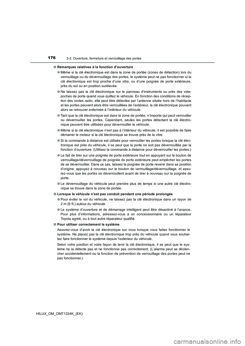 TOYOTA HILUX 2022  Manuel du propriétaire (in French) 1763-2. Ouverture, fermeture et verrouillage des portes
HILUX_OM_OM71334K_(EK)�QRemarques relatives à la fonction d’ouverture
�OMême si la clé électronique est dans la zone de portée (zones de 