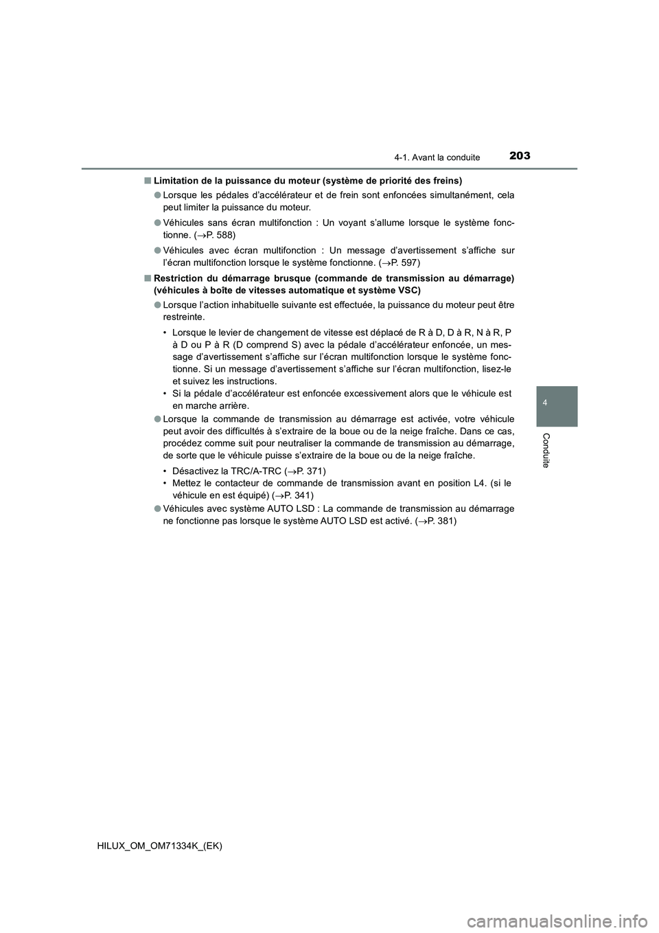 TOYOTA HILUX 2022  Manuel du propriétaire (in French) 2034-1. Avant la conduite
4
Conduite
HILUX_OM_OM71334K_(EK)�QLimitation de la puissance du moteur (système de priorité des freins)
�OLorsque les pédales d’accélérateur et de frein sont enfoncé