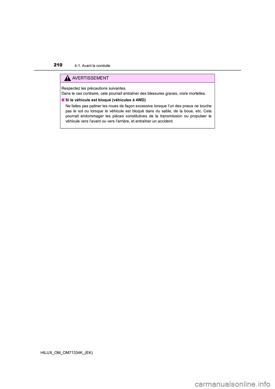 TOYOTA HILUX 2022  Manuel du propriétaire (in French) 2104-1. Avant la conduite
HILUX_OM_OM71334K_(EK)
AVERTISSEMENT
Respectez les précautions suivantes.  
Dans le cas contraire, cela pourrait entraîner des blessures graves, voire mortelles. 
�Q Si le 