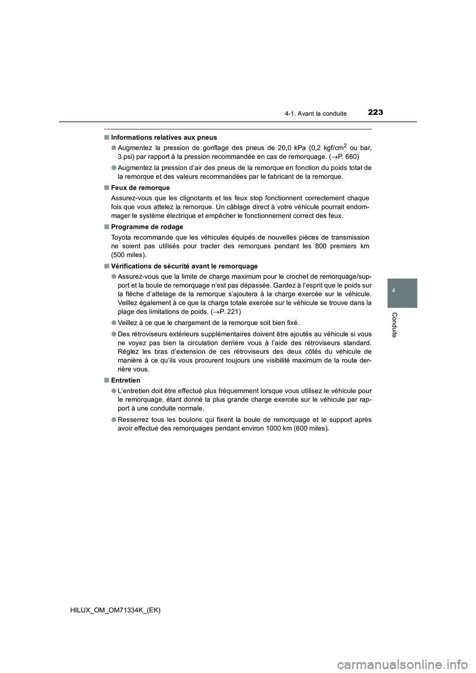 TOYOTA HILUX 2022  Manuel du propriétaire (in French) 2234-1. Avant la conduite
4
Conduite
HILUX_OM_OM71334K_(EK)
�QInformations relatives aux pneus
�OAugmentez la pression de gonflage des pneus de 20,0 kPa (0,2 kgf/cm2 ou bar,
3 psi) par rapport à la p