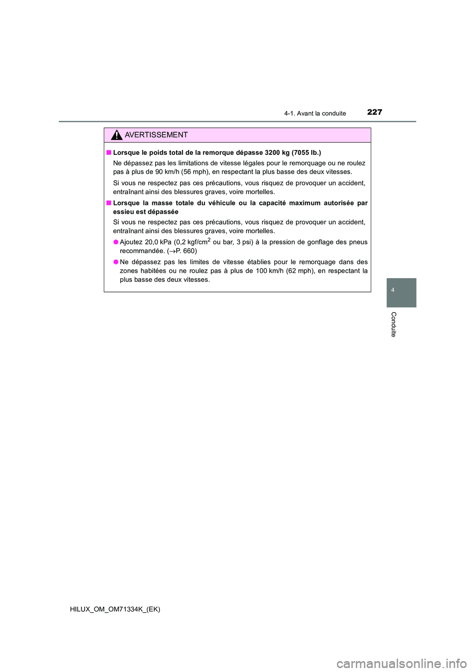 TOYOTA HILUX 2022  Manuel du propriétaire (in French) 2274-1. Avant la conduite
4
Conduite
HILUX_OM_OM71334K_(EK)
AVERTISSEMENT
�QLorsque le poids total de la remorque dépasse 3200 kg (7055 lb.) 
Ne dépassez pas les limitations de vitesse légales pour