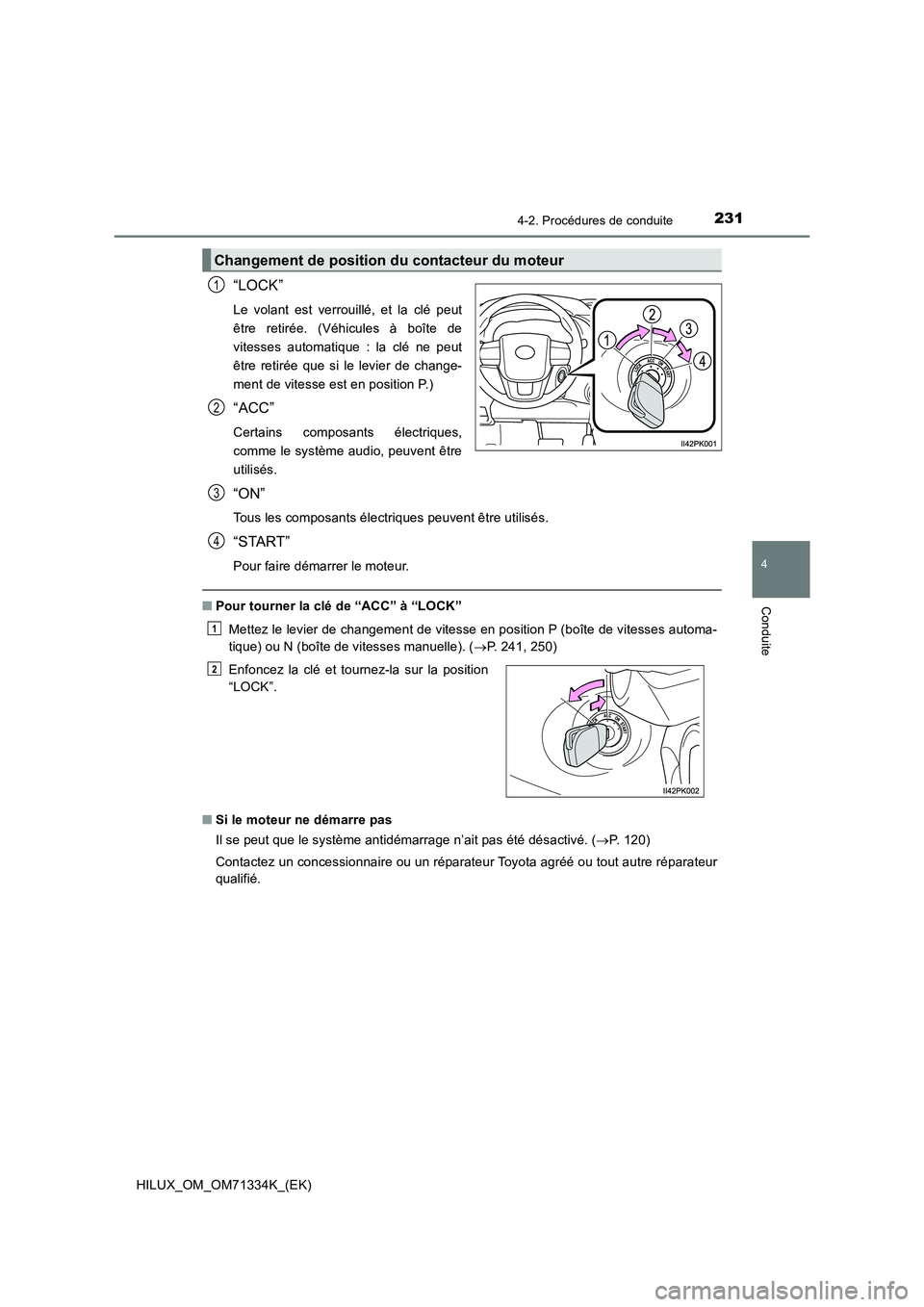 TOYOTA HILUX 2022  Manuel du propriétaire (in French) 2314-2. Procédures de conduite
4
Conduite
HILUX_OM_OM71334K_(EK)
“LOCK”
Le volant est verrouillé, et la clé peut
être retirée. (Véhicules à boîte de
vitesses automatique : la clé ne peut
