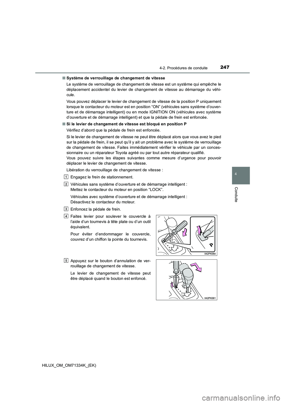 TOYOTA HILUX 2022  Manuel du propriétaire (in French) 2474-2. Procédures de conduite
4
Conduite
HILUX_OM_OM71334K_(EK)�QSystème de verrouillage de changement de vitesse
Le système de verrouillage de changement de vitesse est un système qui empêche l