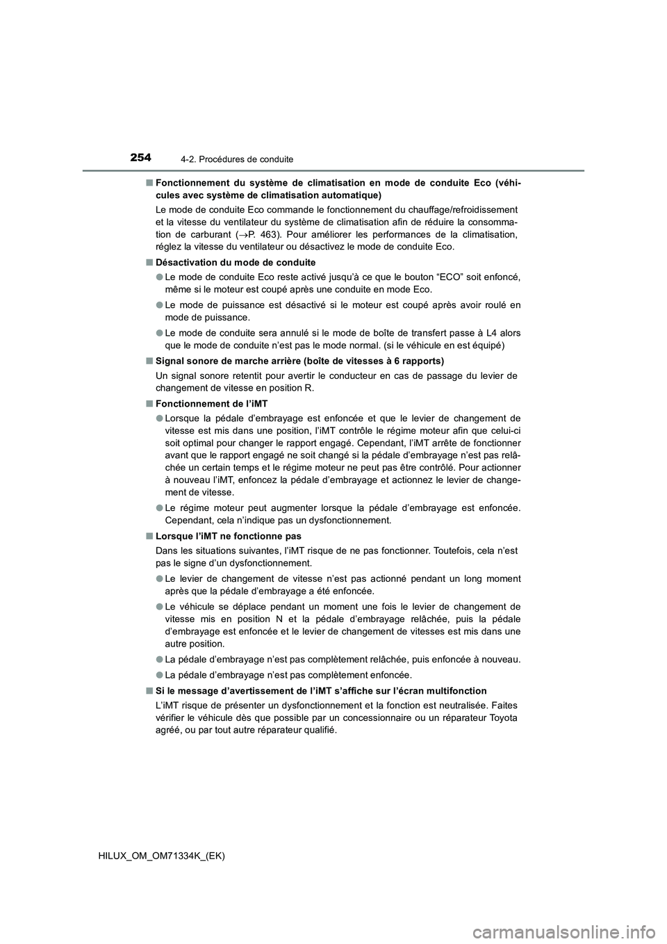 TOYOTA HILUX 2022  Manuel du propriétaire (in French) 2544-2. Procédures de conduite
HILUX_OM_OM71334K_(EK)�QFonctionnement du système de climatisation en mode de conduite Eco (véhi-
cules avec système de climatisation automatique)
Le mode de conduit