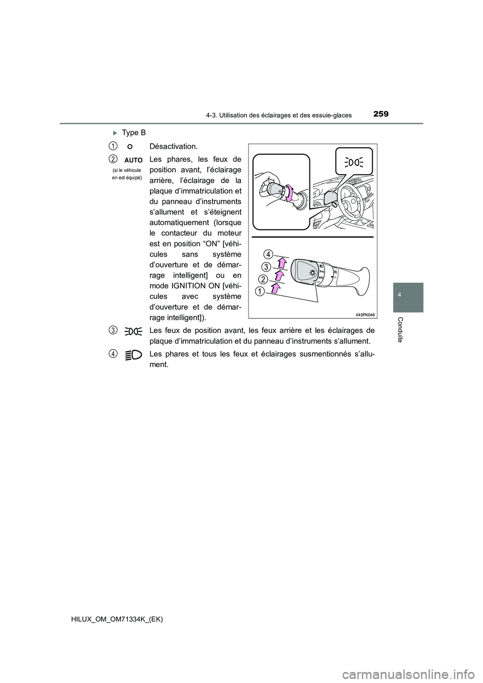 TOYOTA HILUX 2022  Manuel du propriétaire (in French) 2594-3. Utilisation des éclairages et des essuie-glaces
4
Conduite
HILUX_OM_OM71334K_(EK)
Type B
Désactivation.
Les phares, les feux de
position avant, l’éclairage
arrière, l’éclairage de 