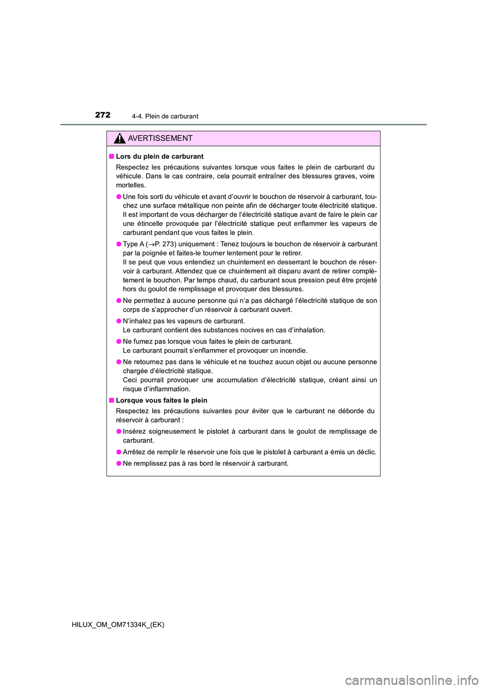 TOYOTA HILUX 2022  Manuel du propriétaire (in French) 2724-4. Plein de carburant
HILUX_OM_OM71334K_(EK)
AVERTISSEMENT
�QLors du plein de carburant 
Respectez les précautions suivantes lorsque vous faites le plein de carburant du 
véhicule. Dans le cas 