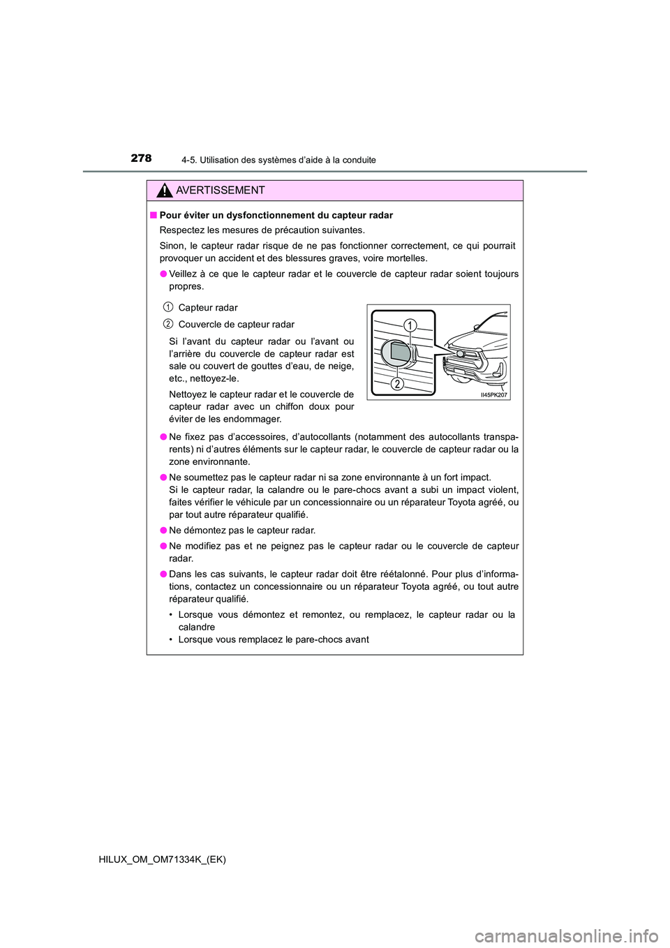 TOYOTA HILUX 2022  Manuel du propriétaire (in French) 2784-5. Utilisation des systèmes d’aide à la conduite
HILUX_OM_OM71334K_(EK)
AVERTISSEMENT
�QPour éviter un dysfonctionnement du capteur radar 
Respectez les mesures de précaution suivantes. 
Si