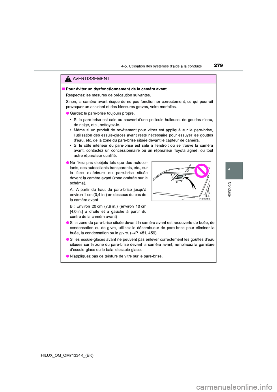 TOYOTA HILUX 2022  Manuel du propriétaire (in French) 2794-5. Utilisation des systèmes d’aide à la conduite
4
Conduite
HILUX_OM_OM71334K_(EK)
AVERTISSEMENT
�QPour éviter un dysfonctionnement de la caméra avant 
Respectez les mesures de précaution 