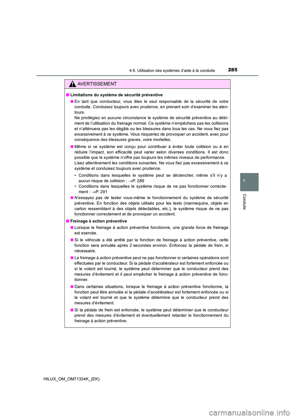 TOYOTA HILUX 2022  Manuel du propriétaire (in French) 2854-5. Utilisation des systèmes d’aide à la conduite
4
Conduite
HILUX_OM_OM71334K_(EK)
AVERTISSEMENT
�QLimitations du système de sécurité préventive 
�O En tant que conducteur, vous êtes le 
