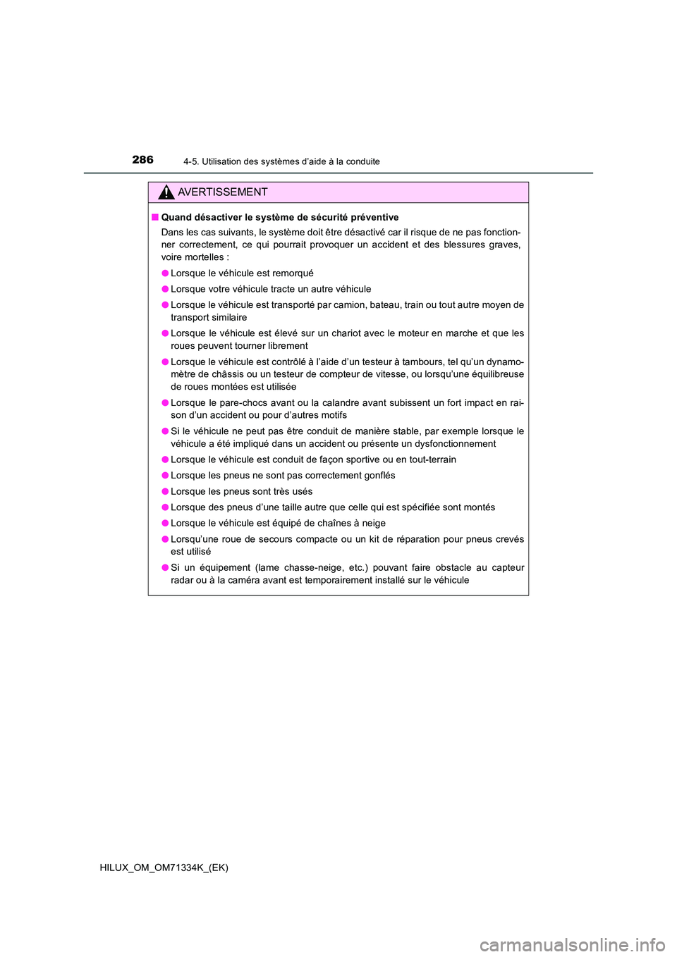 TOYOTA HILUX 2022  Manuel du propriétaire (in French) 2864-5. Utilisation des systèmes d’aide à la conduite
HILUX_OM_OM71334K_(EK)
AVERTISSEMENT
�QQuand désactiver le système de sécurité préventive 
Dans les cas suivants, le système doit être 