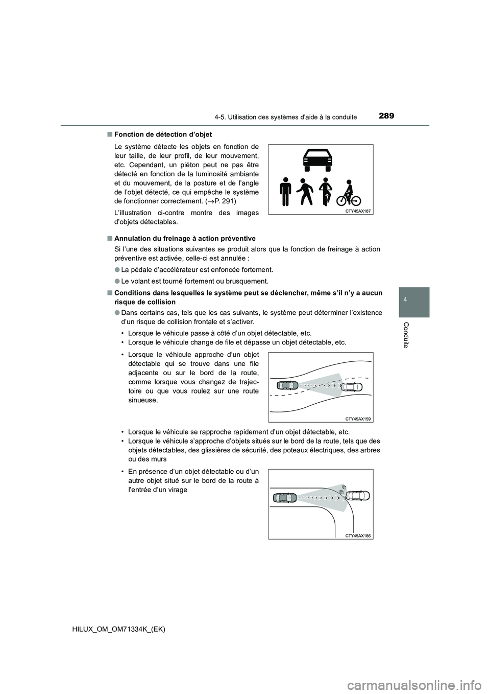 TOYOTA HILUX 2022  Manuel du propriétaire (in French) 2894-5. Utilisation des systèmes d’aide à la conduite
4
Conduite
HILUX_OM_OM71334K_(EK)�QFonction de détection d’objet
�QAnnulation du freinage à action préventive
Si l’une des situations s