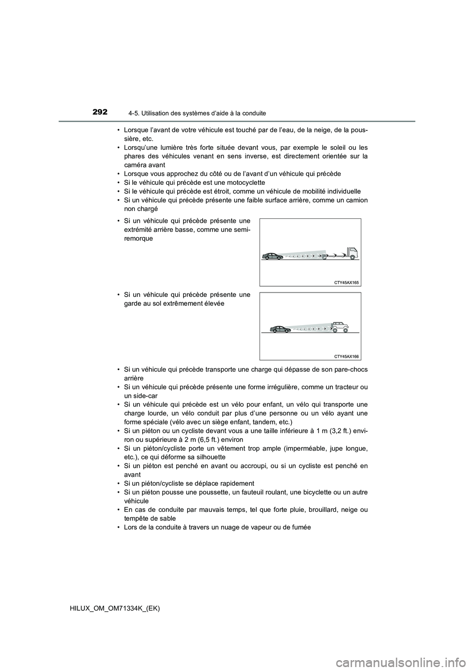 TOYOTA HILUX 2022  Manuel du propriétaire (in French) 2924-5. Utilisation des systèmes d’aide à la conduite
HILUX_OM_OM71334K_(EK)• Lorsque l’avant de votre véhicule est touché par de l’eau, de la neige, de la pous-
sière, etc.
• Lorsqu’
