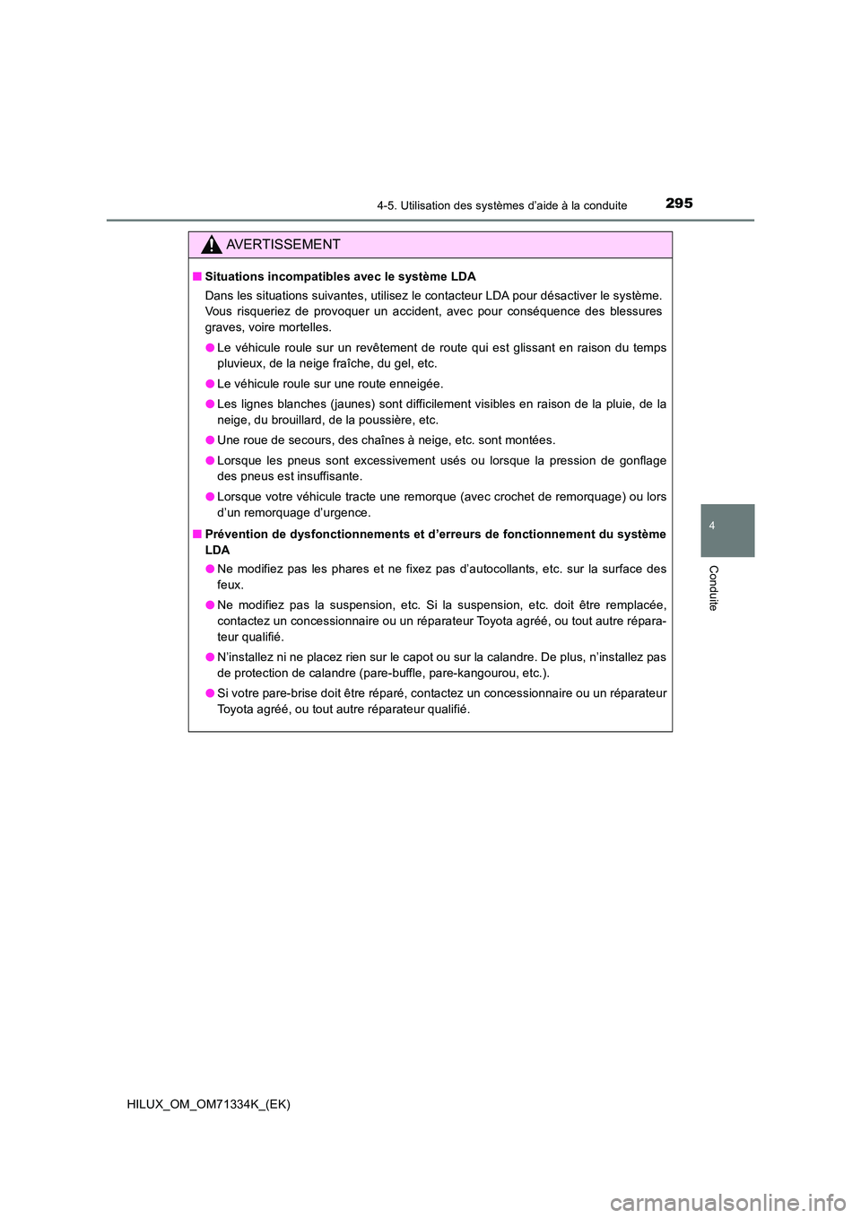 TOYOTA HILUX 2022  Manuel du propriétaire (in French) 2954-5. Utilisation des systèmes d’aide à la conduite
4
Conduite
HILUX_OM_OM71334K_(EK)
AVERTISSEMENT
�QSituations incompatibles avec le système LDA 
Dans les situations suivantes, utilisez le co