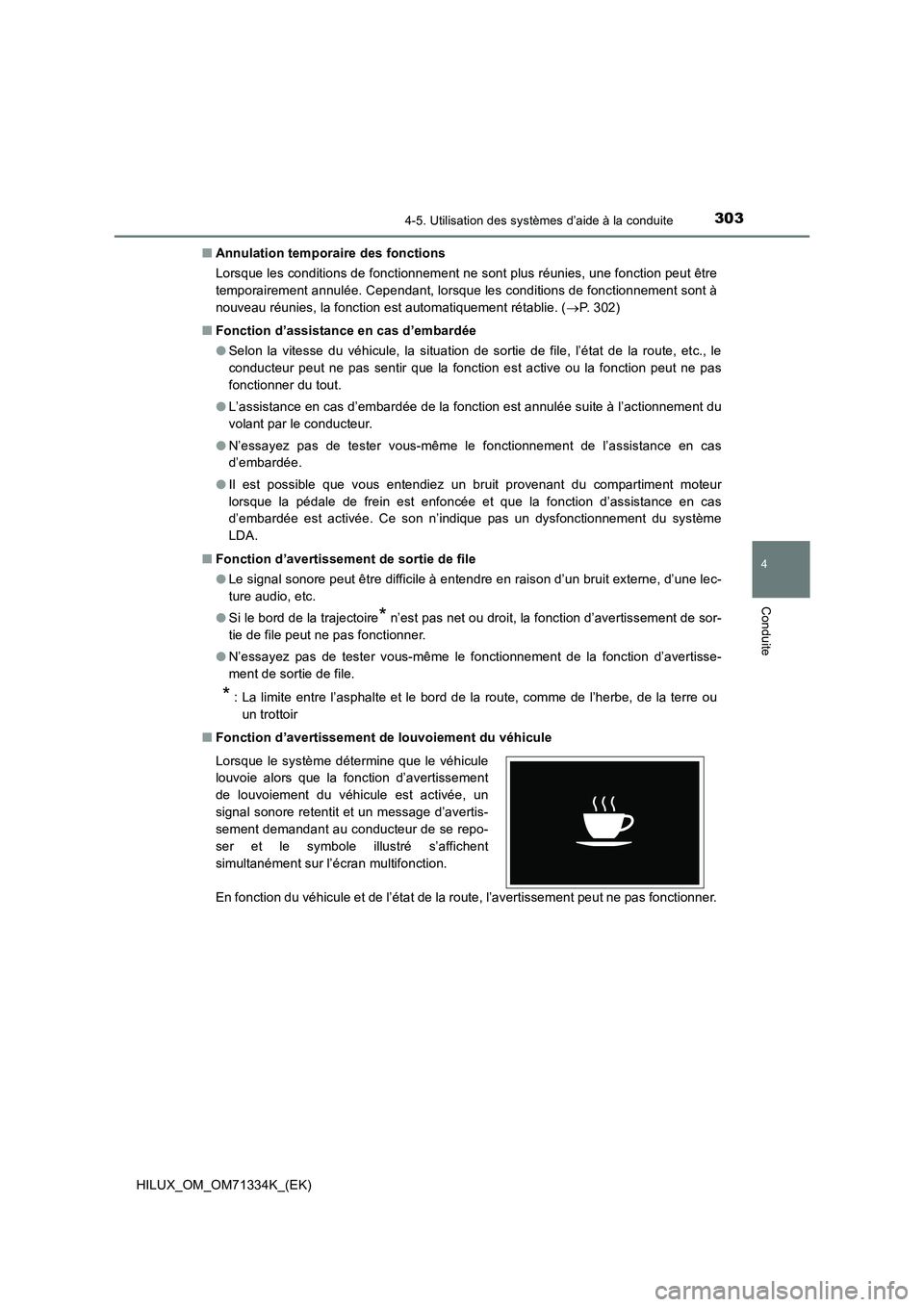 TOYOTA HILUX 2022  Manuel du propriétaire (in French) 3034-5. Utilisation des systèmes d’aide à la conduite
4
Conduite
HILUX_OM_OM71334K_(EK)�QAnnulation temporaire des fonctions
Lorsque les conditions de fonctionnement ne sont plus réunies, une fon