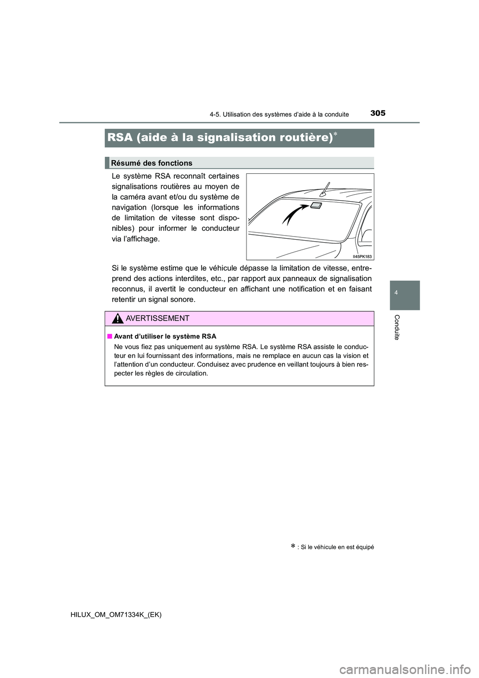 TOYOTA HILUX 2022  Manuel du propriétaire (in French) 305
4
4-5. Utilisation des systèmes d’aide à la conduite
Conduite
HILUX_OM_OM71334K_(EK)
RSA (aide à la signalisation routière)
Le système RSA reconnaît certaines 
signalisations routières