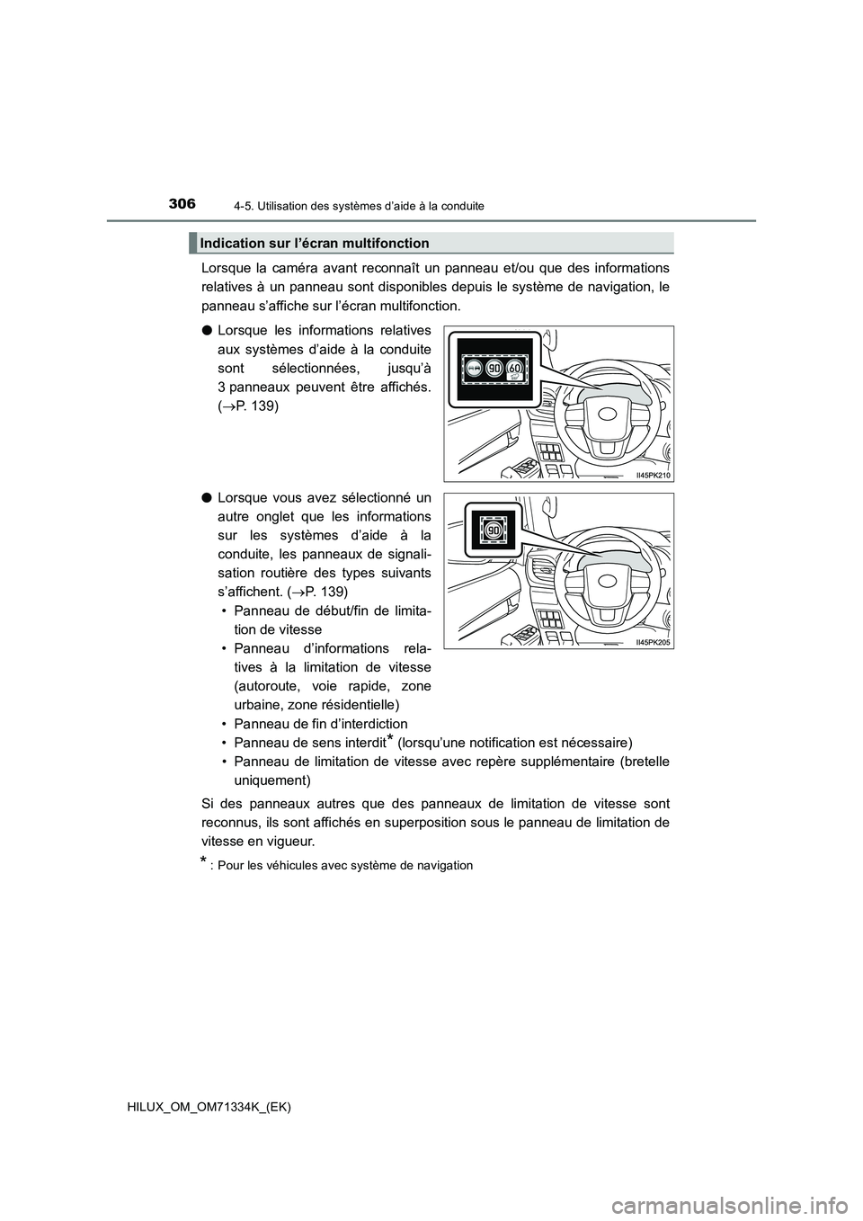 TOYOTA HILUX 2022  Manuel du propriétaire (in French) 3064-5. Utilisation des systèmes d’aide à la conduite
HILUX_OM_OM71334K_(EK)
Lorsque la caméra avant reconnaît un panneau et/ou que des informations
relatives à un panneau sont disponibles depu
