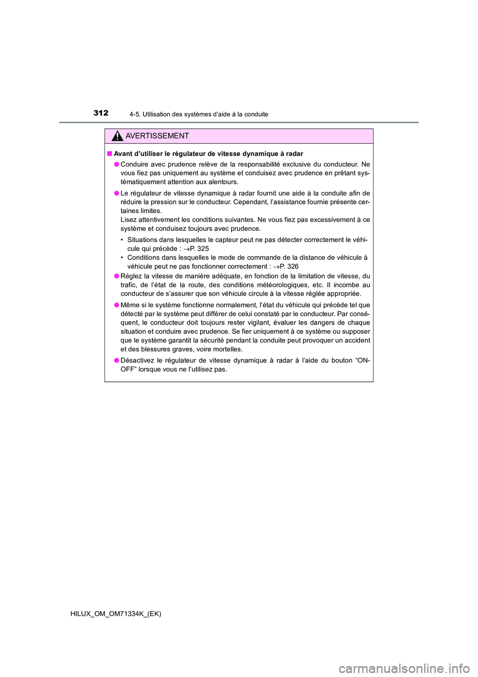 TOYOTA HILUX 2022  Manuel du propriétaire (in French) 3124-5. Utilisation des systèmes d’aide à la conduite
HILUX_OM_OM71334K_(EK)
AVERTISSEMENT
�QAvant d’utiliser le régulateur de vitesse dynamique à radar 
�O Conduire avec prudence relève de l