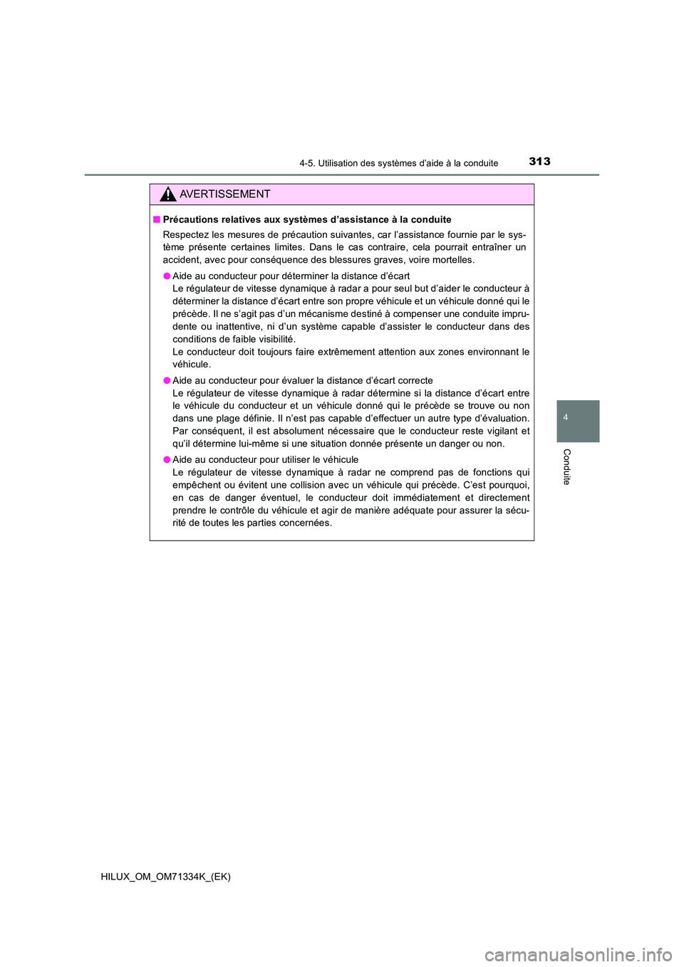 TOYOTA HILUX 2022  Manuel du propriétaire (in French) 3134-5. Utilisation des systèmes d’aide à la conduite
4
Conduite
HILUX_OM_OM71334K_(EK)
AVERTISSEMENT
�QPrécautions relatives aux systèmes d’assistance à la conduite 
Respectez les mesures de
