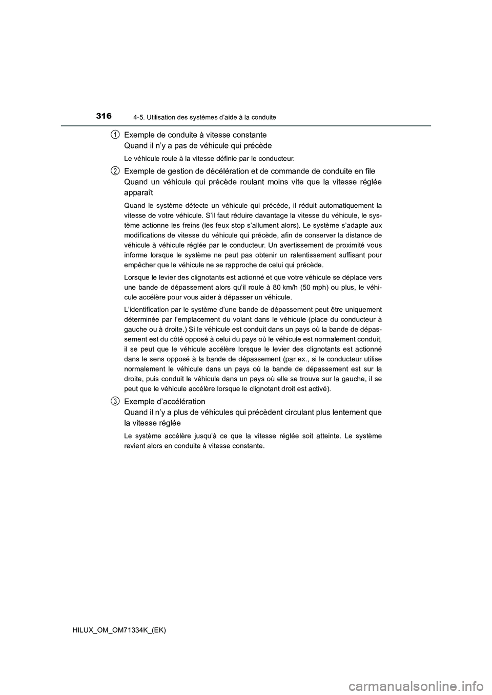 TOYOTA HILUX 2022  Manuel du propriétaire (in French) 3164-5. Utilisation des systèmes d’aide à la conduite
HILUX_OM_OM71334K_(EK)
Exemple de conduite à vitesse constante
Quand il n’y a pas de véhicule qui précède
Le véhicule roule à la vites
