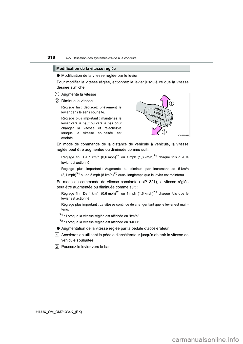 TOYOTA HILUX 2022  Manuel du propriétaire (in French) 3184-5. Utilisation des systèmes d’aide à la conduite
HILUX_OM_OM71334K_(EK)
�OModification de la vitesse réglée par le levier
Pour modifier la vitesse réglée, actionnez le levier jusqu’à c