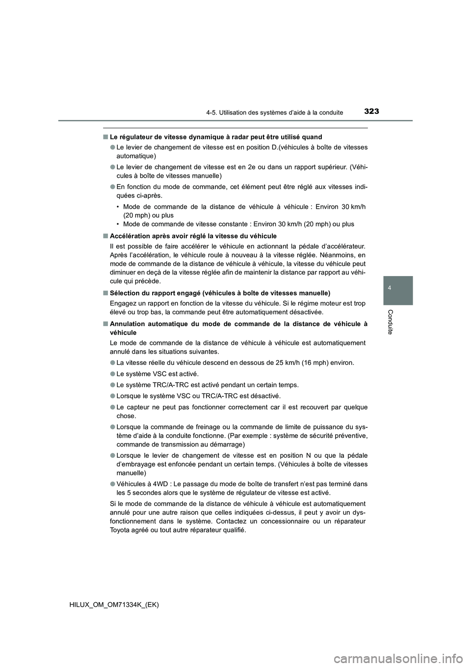 TOYOTA HILUX 2022  Manuel du propriétaire (in French) 3234-5. Utilisation des systèmes d’aide à la conduite
4
Conduite
HILUX_OM_OM71334K_(EK)
�QLe régulateur de vitesse dynamique à radar peut être utilisé quand
�OLe levier de changement de vitess