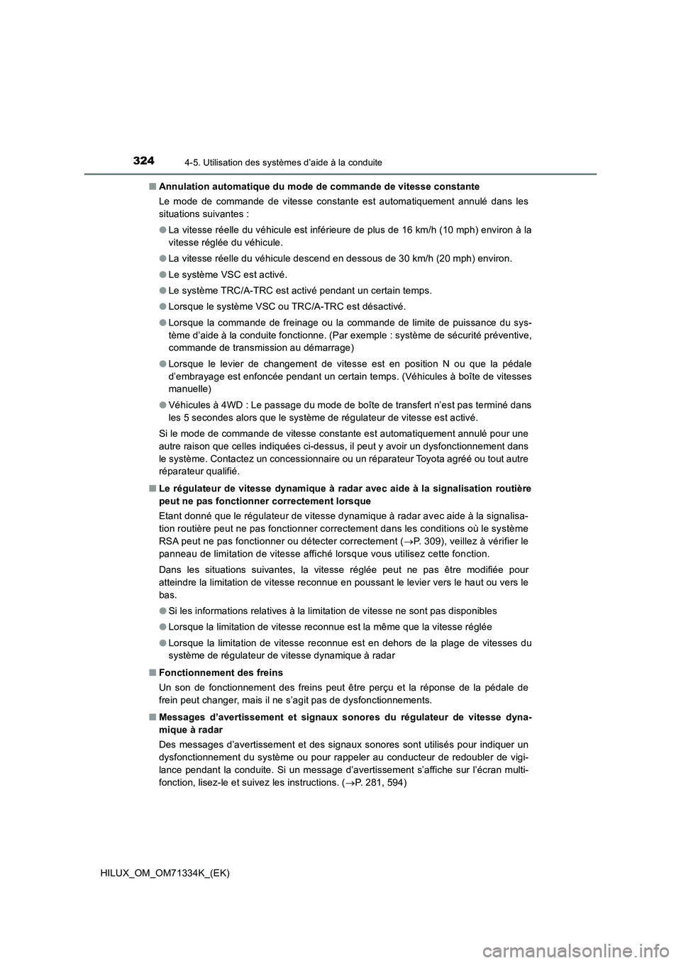 TOYOTA HILUX 2022  Manuel du propriétaire (in French) 3244-5. Utilisation des systèmes d’aide à la conduite
HILUX_OM_OM71334K_(EK)�QAnnulation automatique du mode de commande de vitesse constante
Le mode de commande de vitesse constante est automatiq