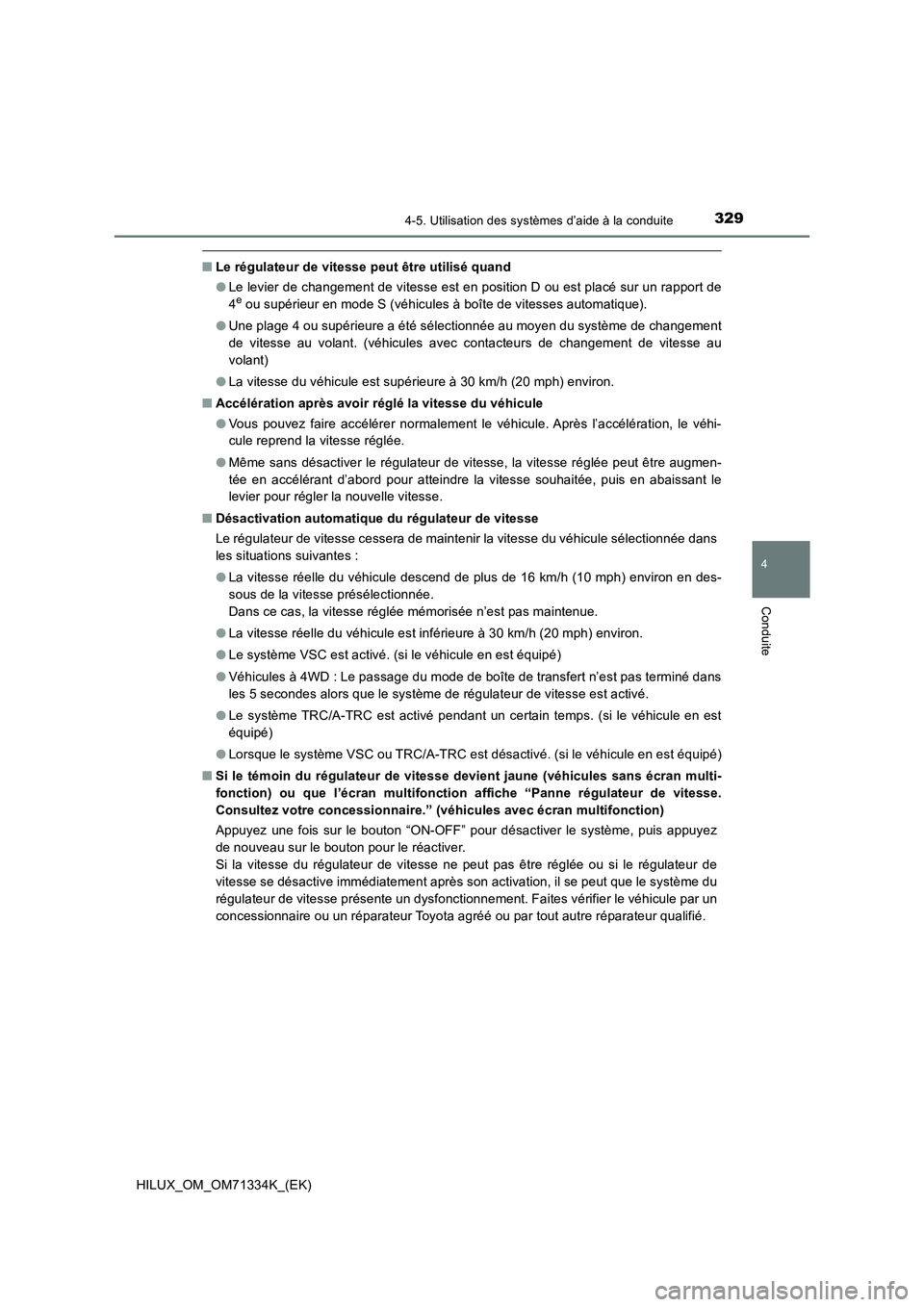 TOYOTA HILUX 2022  Manuel du propriétaire (in French) 3294-5. Utilisation des systèmes d’aide à la conduite
4
Conduite
HILUX_OM_OM71334K_(EK)
�QLe régulateur de vitesse peut être utilisé quand
�OLe levier de changement de vitesse est en position D