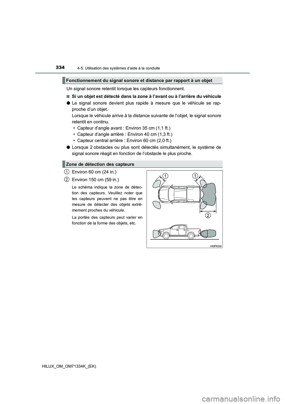 TOYOTA HILUX 2022  Manuel du propriétaire (in French) 3344-5. Utilisation des systèmes d’aide à la conduite
HILUX_OM_OM71334K_(EK)
Un signal sonore retentit lorsque les capteurs fonctionnent.
�QSi un objet est détecté dans la zone à l’avant ou 