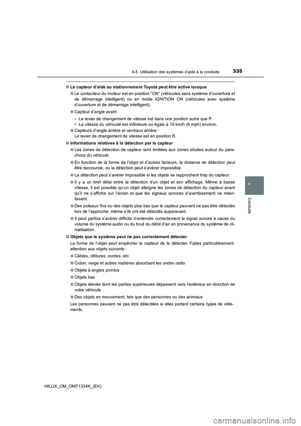 TOYOTA HILUX 2022  Manuel du propriétaire (in French) 3354-5. Utilisation des systèmes d’aide à la conduite
4
Conduite
HILUX_OM_OM71334K_(EK)
�QLe capteur d’aide au stationnement Toyota peut être activé lorsque
�OLe contacteur du moteur est en po