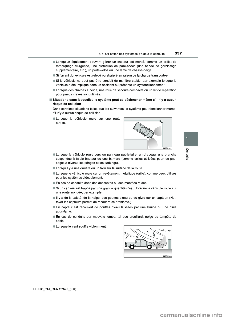 TOYOTA HILUX 2022  Manuel du propriétaire (in French) 3374-5. Utilisation des systèmes d’aide à la conduite
4
Conduite
HILUX_OM_OM71334K_(EK) 
�O Lorsqu’un équipement pouvant gêner un capteur est monté, comme un œillet de 
remorquage d’urgenc