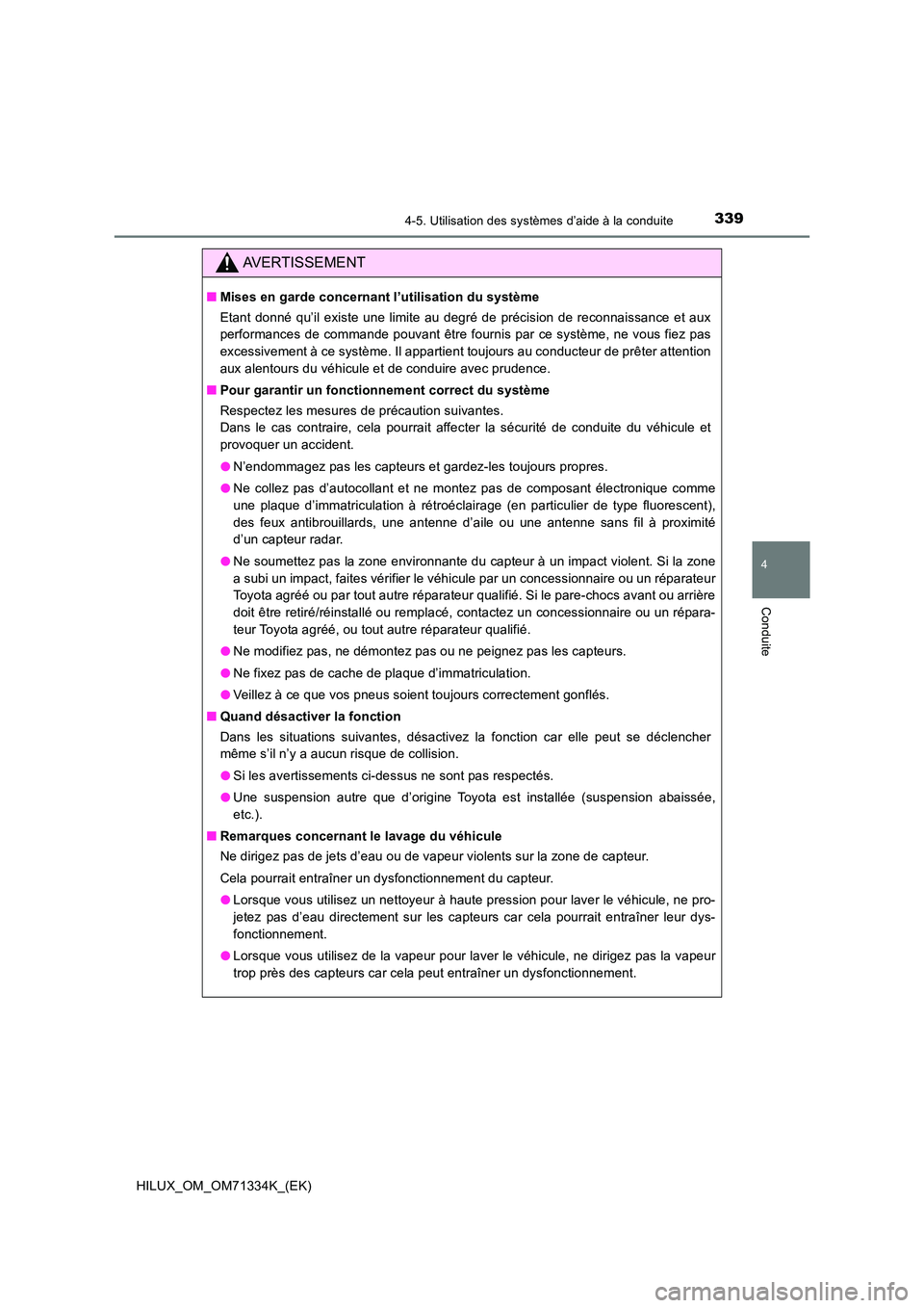 TOYOTA HILUX 2022  Manuel du propriétaire (in French) 3394-5. Utilisation des systèmes d’aide à la conduite
4
Conduite
HILUX_OM_OM71334K_(EK)
AVERTISSEMENT
�QMises en garde concernant l’utilisation du système 
Etant donné qu’il existe une limit