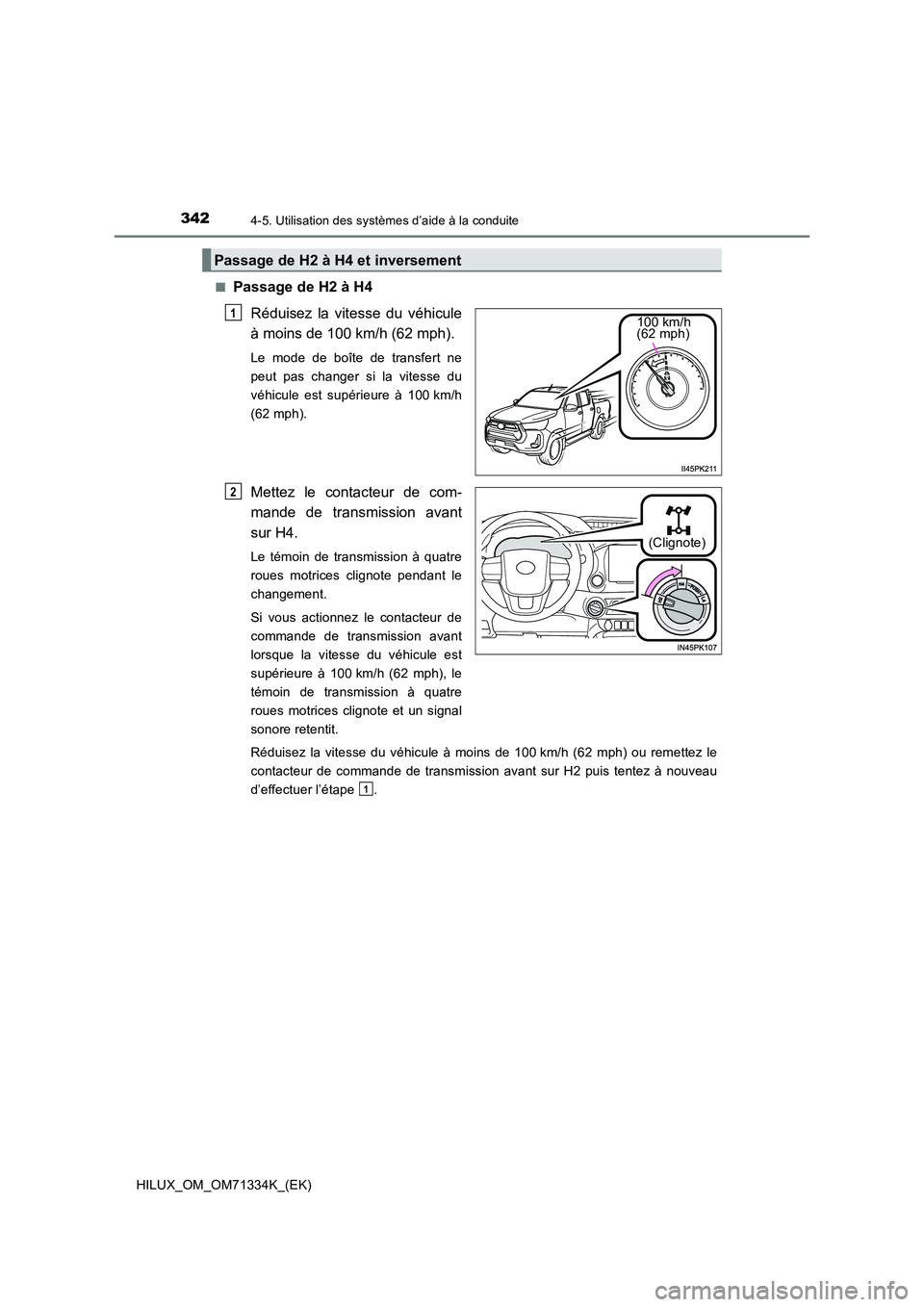 TOYOTA HILUX 2022  Manuel du propriétaire (in French) 3424-5. Utilisation des systèmes d’aide à la conduite
HILUX_OM_OM71334K_(EK) 
�QPassage de H2 à H4 
Réduisez la vitesse du véhicule 
à moins de 100 km/h (62 mph).
Le mode de boîte de transfer