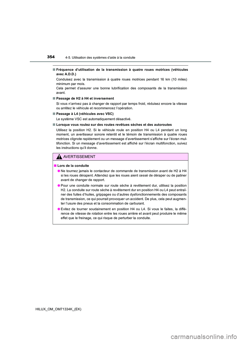 TOYOTA HILUX 2022  Manuel du propriétaire (in French) 3544-5. Utilisation des systèmes d’aide à la conduite
HILUX_OM_OM71334K_(EK)
�QFréquence d’utilisation de la transmission à quatre roues motrices (véhicules 
avec A.D.D.) 
Conduisez avec la t