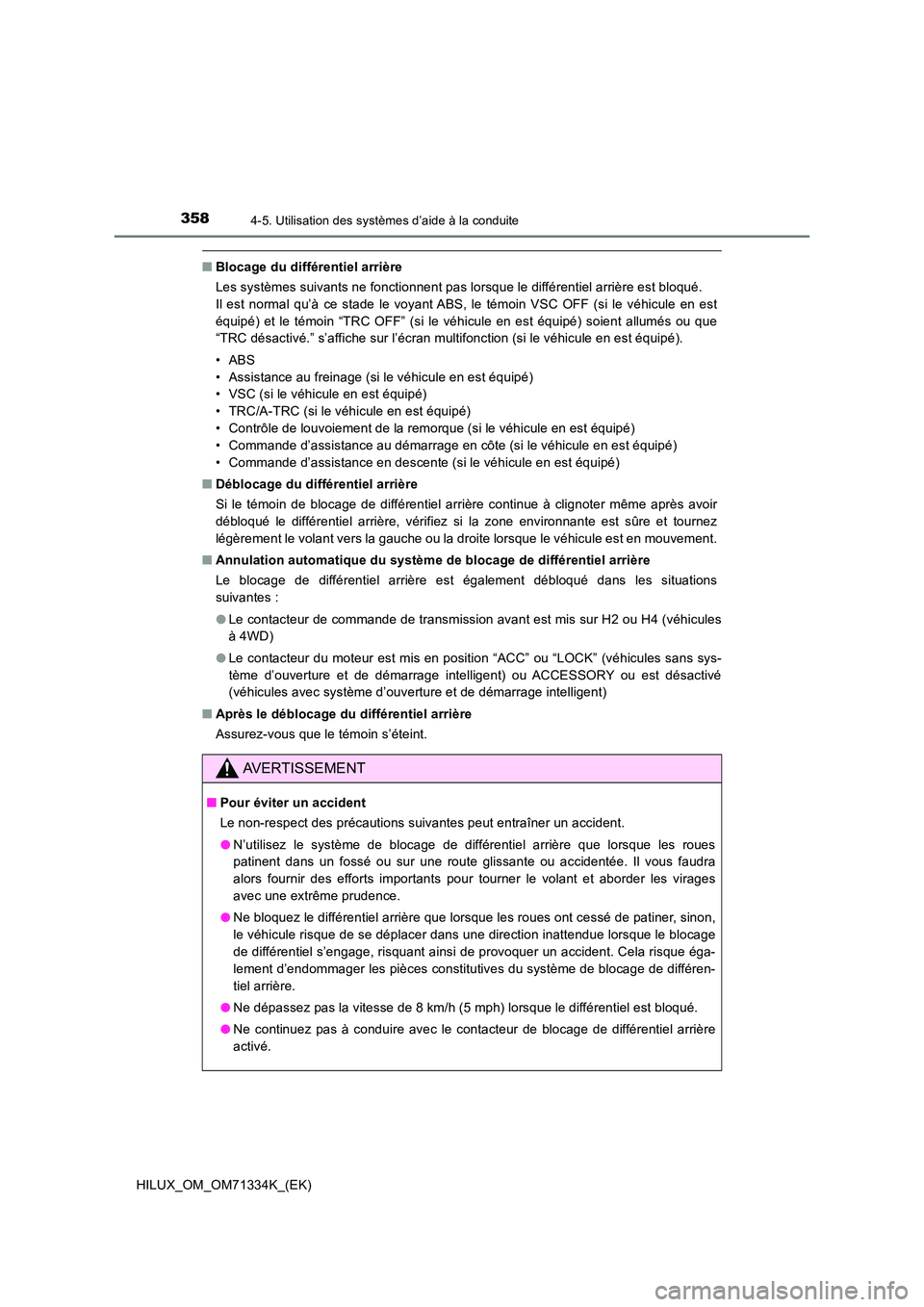 TOYOTA HILUX 2022  Manuel du propriétaire (in French) 3584-5. Utilisation des systèmes d’aide à la conduite
HILUX_OM_OM71334K_(EK)
�QBlocage du différentiel arrière 
Les systèmes suivants ne fonctionnent pas lorsque le différentiel arrière est b