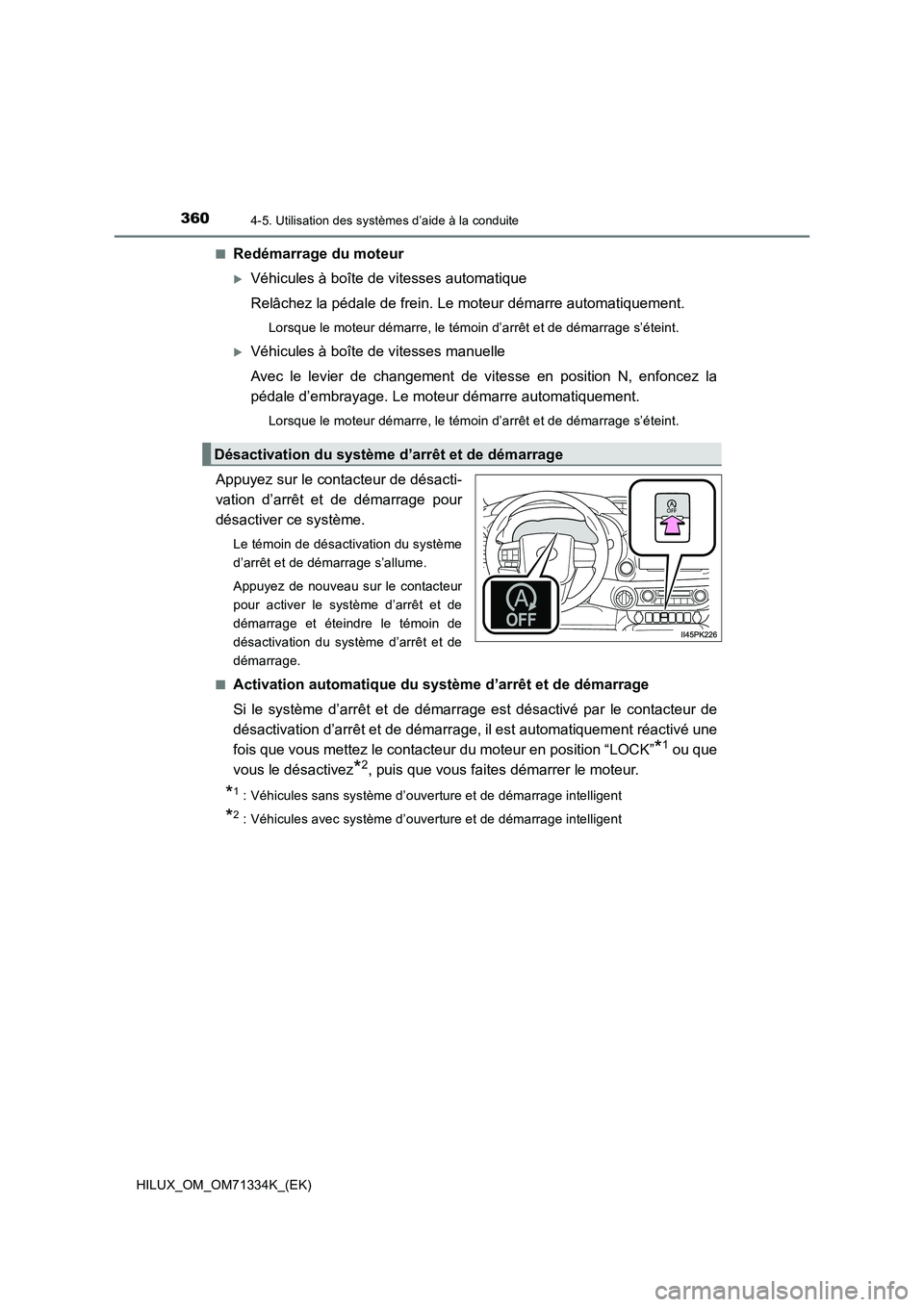 TOYOTA HILUX 2022  Manuel du propriétaire (in French) 3604-5. Utilisation des systèmes d’aide à la conduite
HILUX_OM_OM71334K_(EK)�Q
Redémarrage du moteur
Véhicules à boîte de vitesses automatique
Relâchez la pédale de frein. Le moteur déma