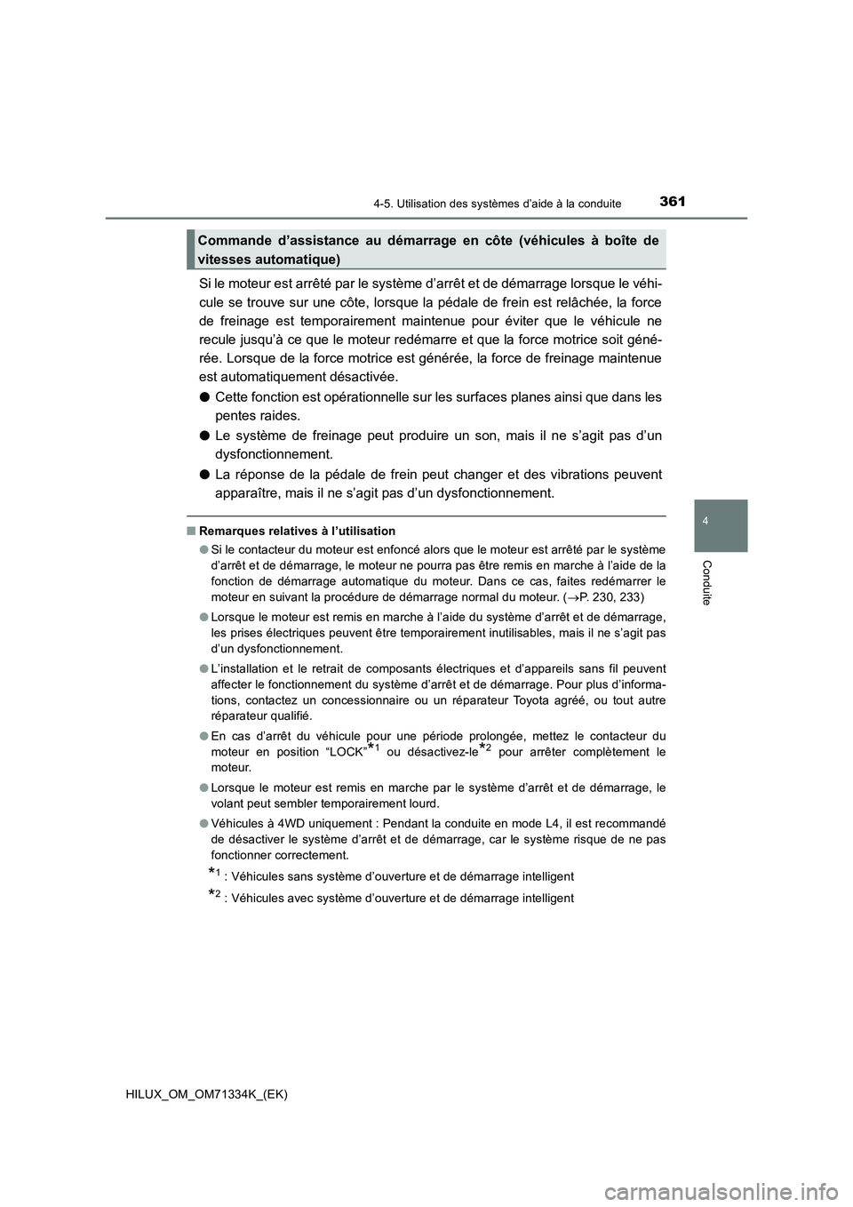 TOYOTA HILUX 2022  Manuel du propriétaire (in French) 3614-5. Utilisation des systèmes d’aide à la conduite
4
Conduite
HILUX_OM_OM71334K_(EK)
Si le moteur est arrêté par le système d’arrêt et de démarrage lorsque le véhi-
cule se trouve sur u