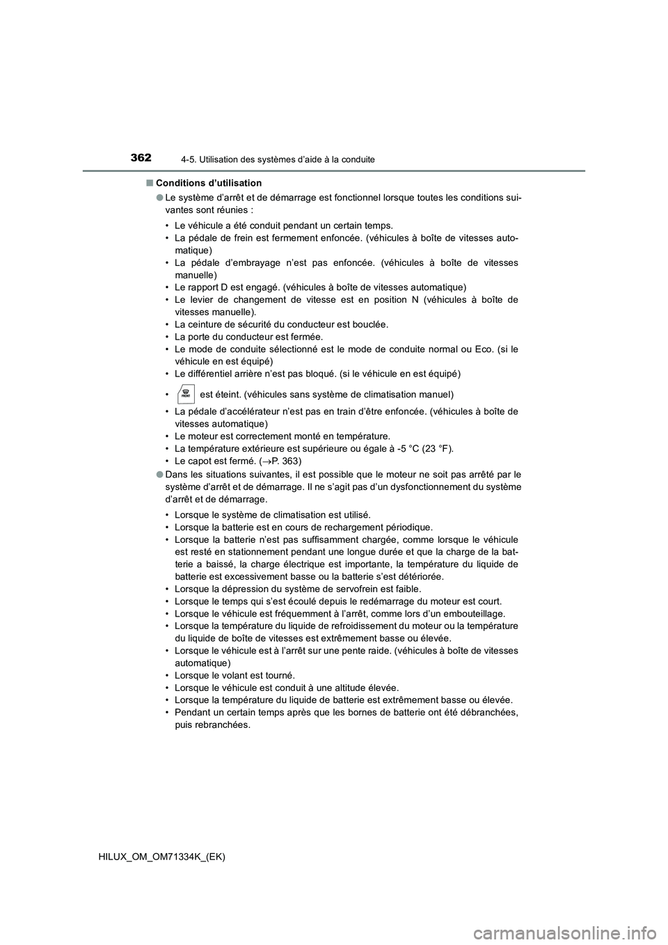 TOYOTA HILUX 2022  Manuel du propriétaire (in French) 3624-5. Utilisation des systèmes d’aide à la conduite
HILUX_OM_OM71334K_(EK) 
�Q Conditions d’utilisation 
�O Le système d’arrêt et de démarrage est fonctionnel lorsque toutes les condition