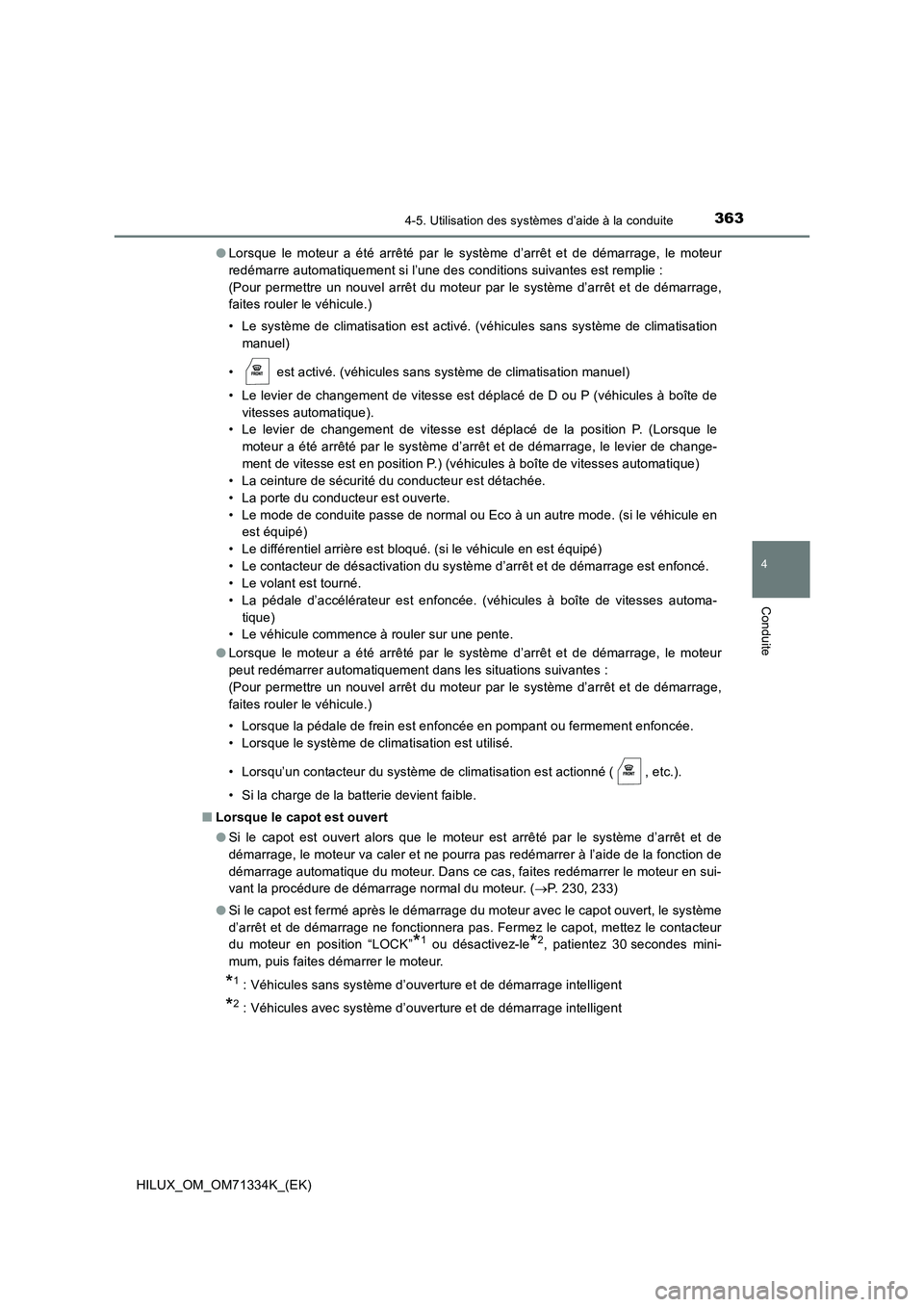 TOYOTA HILUX 2022  Manuel du propriétaire (in French) 3634-5. Utilisation des systèmes d’aide à la conduite
4
Conduite
HILUX_OM_OM71334K_(EK) 
�O Lorsque le moteur a été arrêté par le système d’arrêt et de démarrage, le moteur 
redémarre au