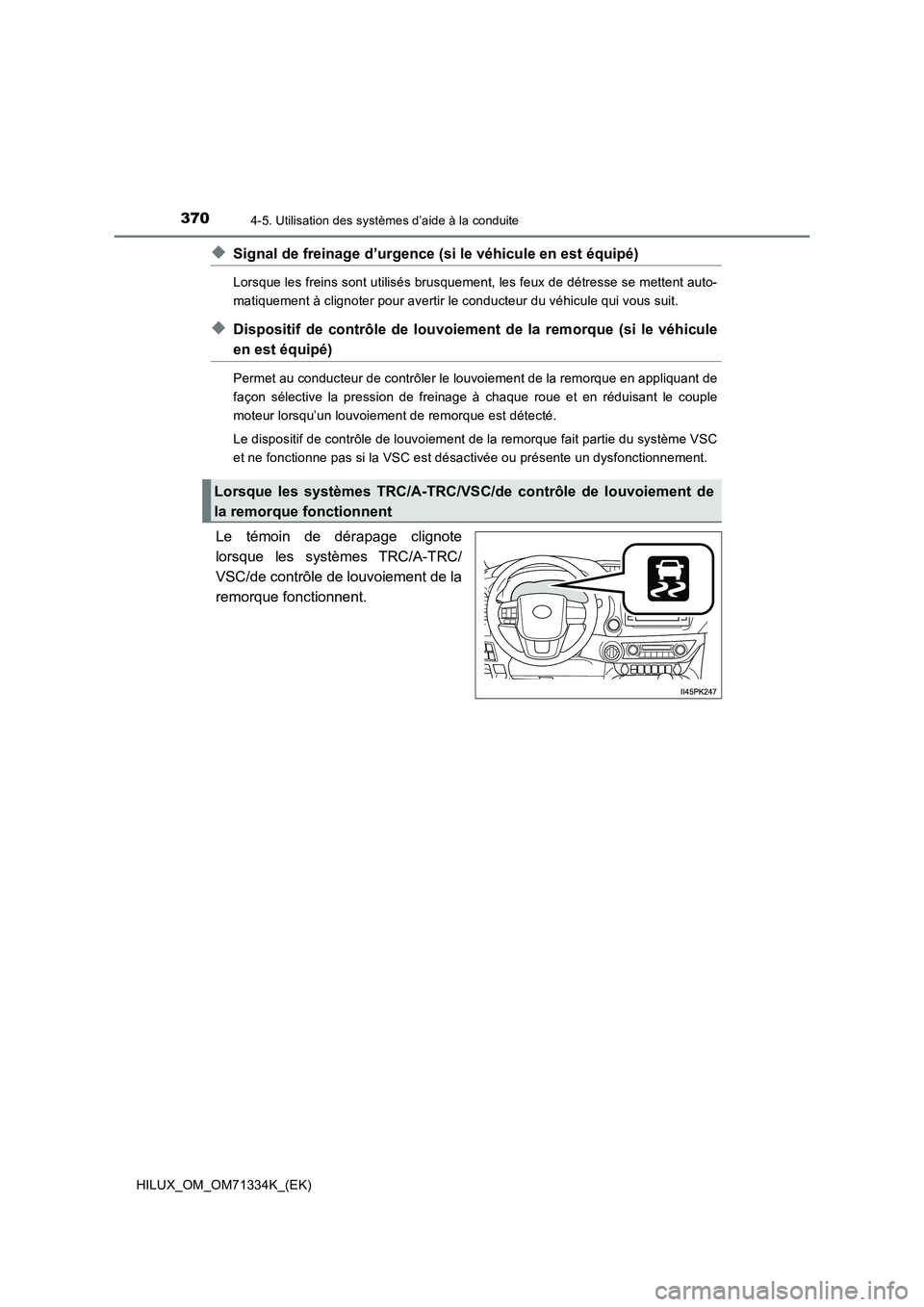 TOYOTA HILUX 2022  Manuel du propriétaire (in French) 3704-5. Utilisation des systèmes d’aide à la conduite
HILUX_OM_OM71334K_(EK)
�XSignal de freinage d’urgence (si le véhicule en est équipé)
Lorsque les freins sont utilisés brusquement, les f