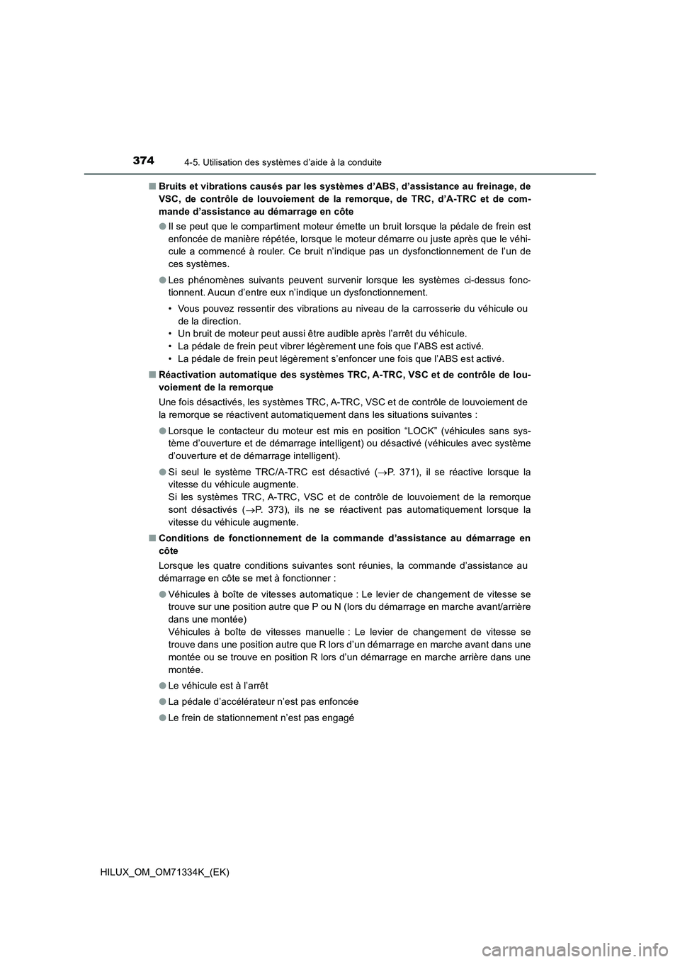 TOYOTA HILUX 2022  Manuel du propriétaire (in French) 3744-5. Utilisation des systèmes d’aide à la conduite
HILUX_OM_OM71334K_(EK)�QBruits et vibrations causés par les systèmes d’ABS, d’assistance au freinage, de
VSC, de contrôle de louvoiemen