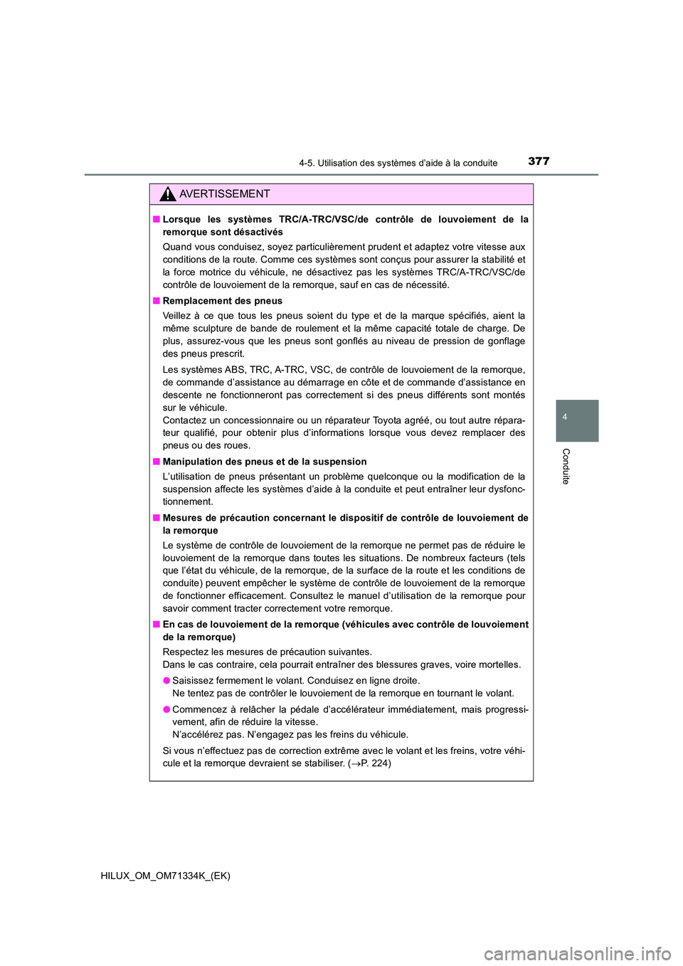 TOYOTA HILUX 2022  Manuel du propriétaire (in French) 3774-5. Utilisation des systèmes d’aide à la conduite
4
Conduite
HILUX_OM_OM71334K_(EK)
AVERTISSEMENT
�QLorsque les systèmes TRC/A-TRC/VSC/de contrôle de louvoiement de la 
remorque sont désact