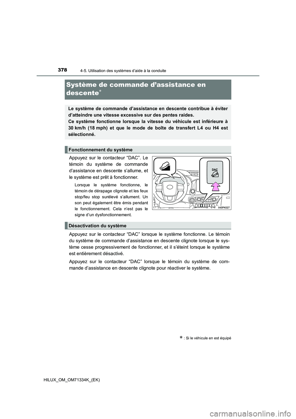 TOYOTA HILUX 2022  Manuel du propriétaire (in French) 3784-5. Utilisation des systèmes d’aide à la conduite
HILUX_OM_OM71334K_(EK)
Système de commande d’assistance en 
descente

Appuyez sur le contacteur “DAC”. Le
témoin du système de com