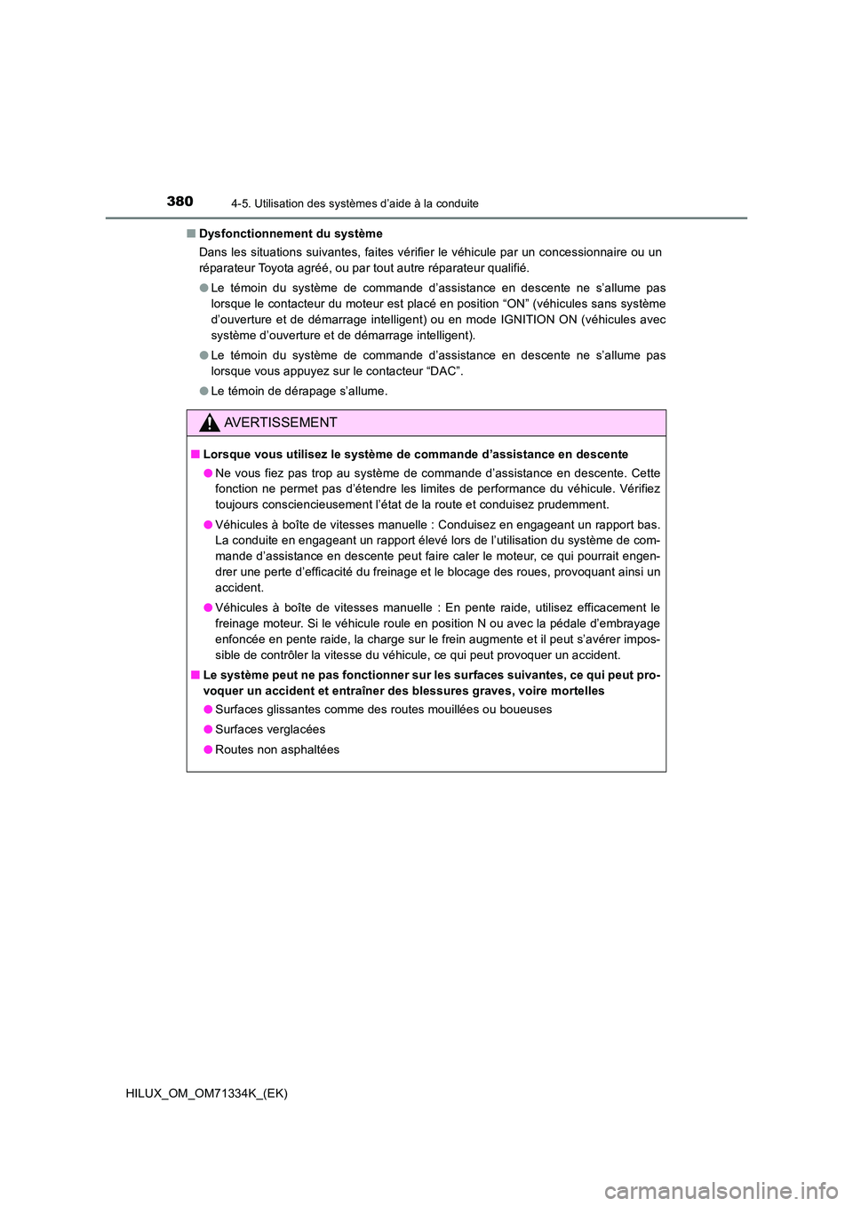 TOYOTA HILUX 2022  Manuel du propriétaire (in French) 3804-5. Utilisation des systèmes d’aide à la conduite
HILUX_OM_OM71334K_(EK) 
�Q Dysfonctionnement du système 
Dans les situations suivantes, faites vérifier le véhicule par un concessionnaire 