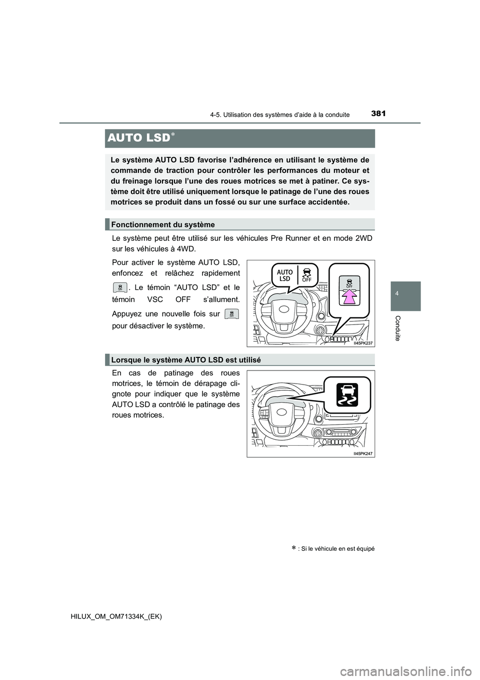 TOYOTA HILUX 2022  Manuel du propriétaire (in French) 381
4
4-5. Utilisation des systèmes d’aide à la conduite
Conduite
HILUX_OM_OM71334K_(EK)
AUTO LSD
Le système peut être utilisé sur les véhicules Pre Runner et en mode 2WD
sur les véhicules